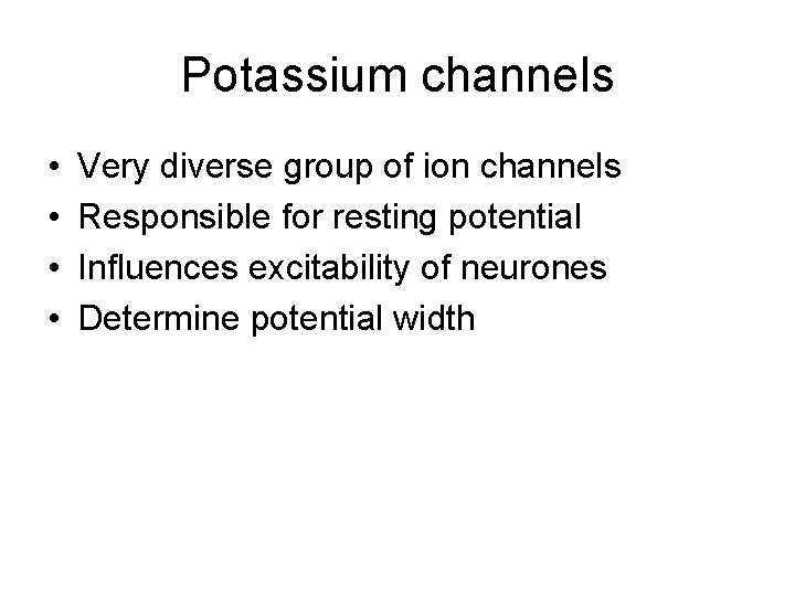 Potassium channels • • Very diverse group of ion channels Responsible for resting potential