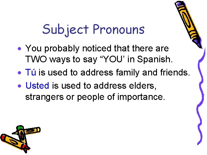 Subject Pronouns · You probably noticed that there are TWO ways to say “YOU’