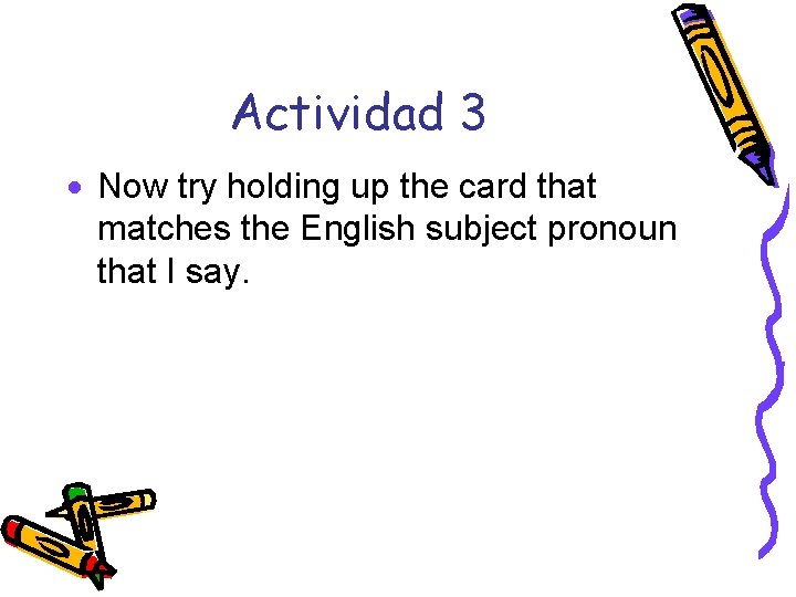 Actividad 3 · Now try holding up the card that matches the English subject