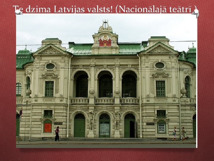 Te dzima Latvijas valsts! (Nacionālajā teātrī ) 