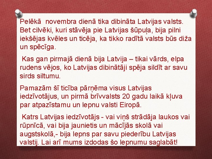 Pelēkā novembra dienā tika dibināta Latvijas valsts. Bet cilvēki, kuri stāvēja pie Latvijas šūpuļa,