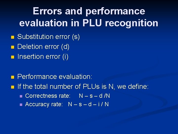 Errors and performance evaluation in PLU recognition n n Substitution error (s) Deletion error
