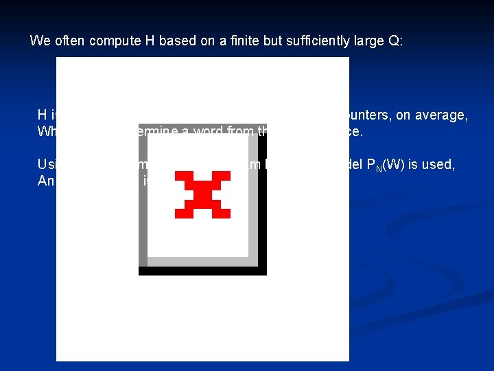 We often compute H based on a finite but sufficiently large Q: H is