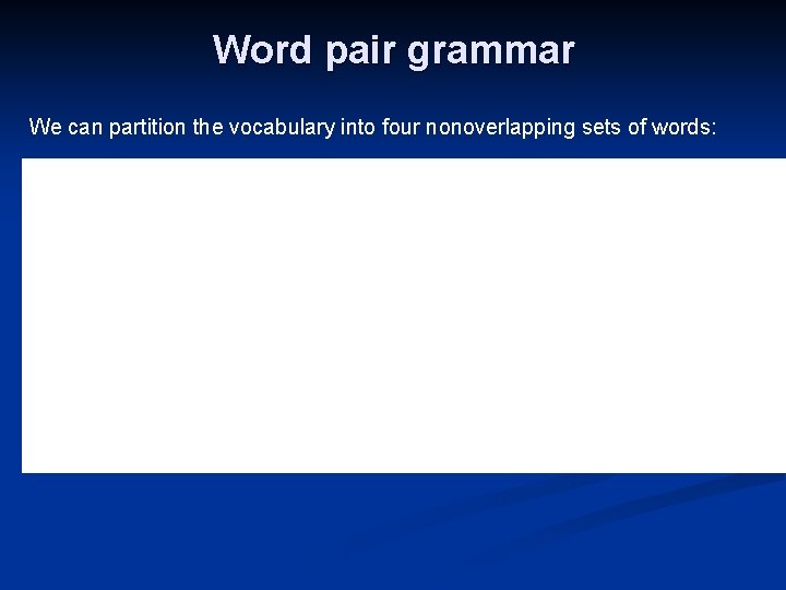 Word pair grammar We can partition the vocabulary into four nonoverlapping sets of words: