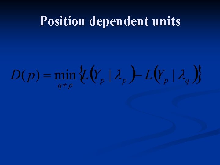 Position dependent units 