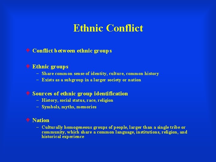 Ethnic Conflict between ethnic groups Ethnic groups – Share common sense of identity, culture,
