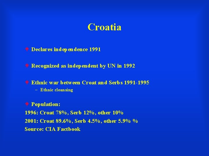 Croatia Declares independence 1991 Recognized as independent by UN in 1992 Ethnic war between
