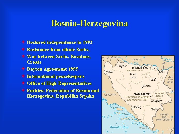 Bosnia-Herzegovina Declared independence in 1992 Resistance from ethnic Serbs, War between Serbs, Bosnians, Croats