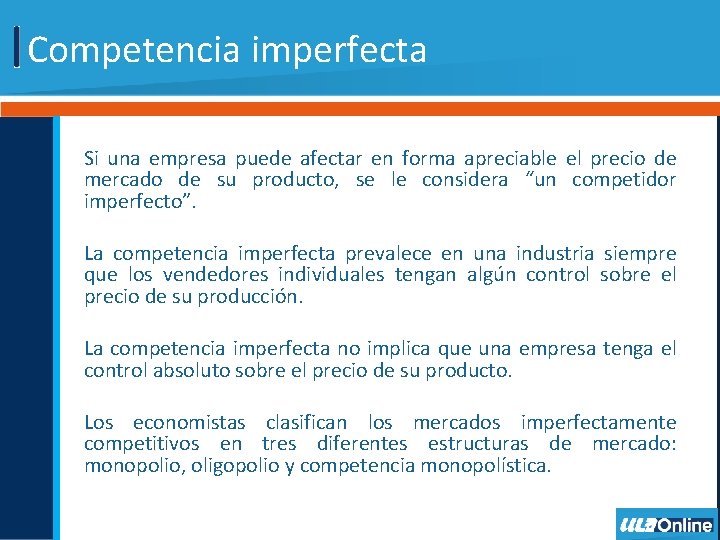 Competencia imperfecta Si una empresa puede afectar en forma apreciable el precio de mercado