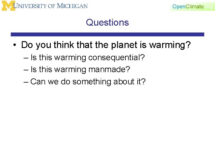 Questions • Do you think that the planet is warming? – Is this warming