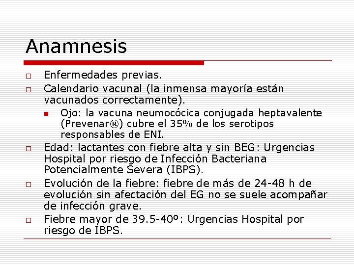 Anamnesis o o o Enfermedades previas. Calendario vacunal (la inmensa mayoría están vacunados correctamente).