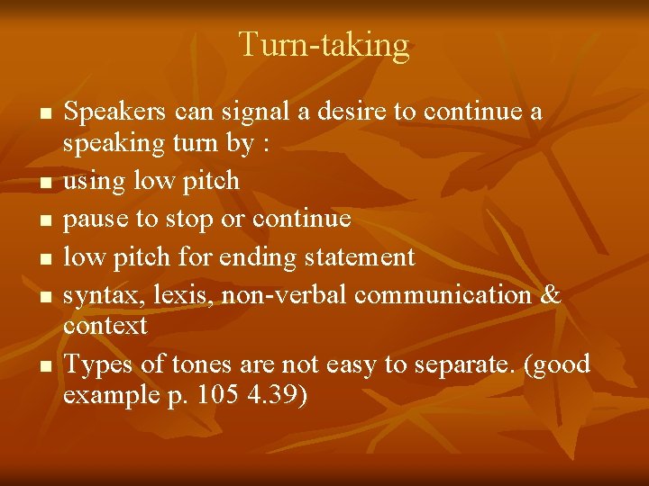 Turn-taking n n n Speakers can signal a desire to continue a speaking turn