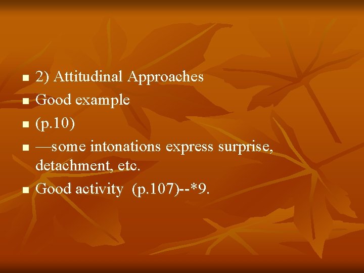 n n n 2) Attitudinal Approaches Good example (p. 10) —some intonations express surprise,