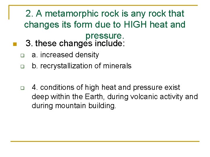 2. A metamorphic rock is any rock that changes its form due to HIGH 2. A metamorphic rock is any rock that changes its form due to HIGH