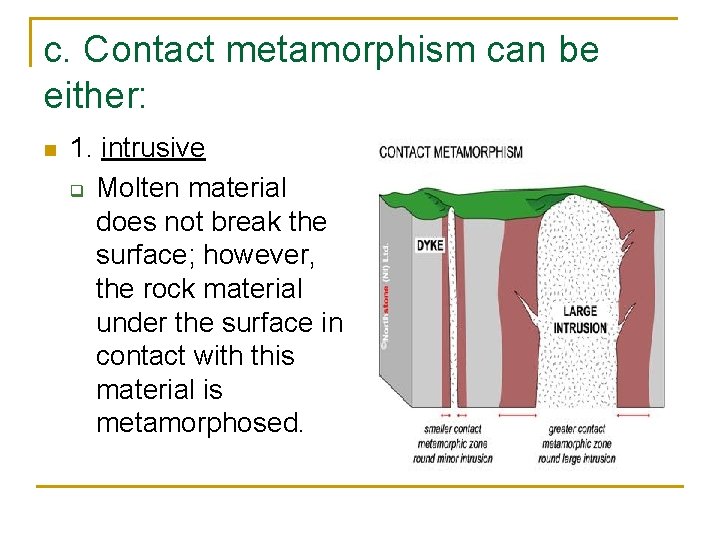 c. Contact metamorphism can be either: n 1. intrusive q Molten material does not c. Contact metamorphism can be either: n 1. intrusive q Molten material does not