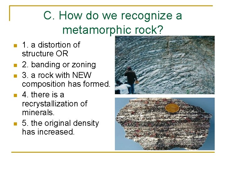 C. How do we recognize a metamorphic rock? n n n 1. a distortion C. How do we recognize a metamorphic rock? n n n 1. a distortion