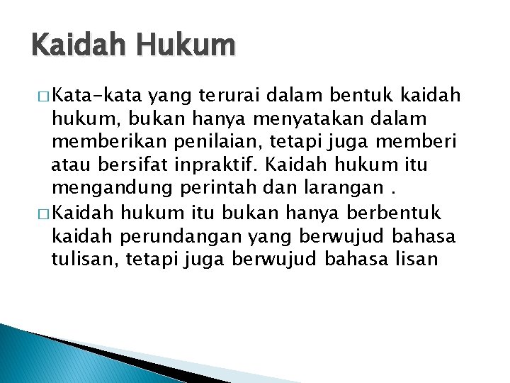 Kaidah Hukum � Kata-kata yang terurai dalam bentuk kaidah hukum, bukan hanya menyatakan dalam