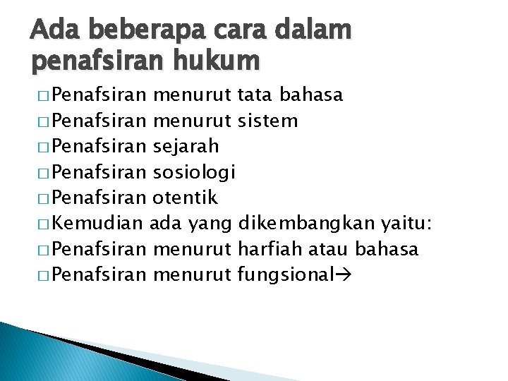 Ada beberapa cara dalam penafsiran hukum � Penafsiran menurut tata bahasa � Penafsiran menurut