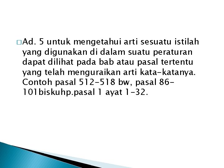 � Ad. 5 untuk mengetahui arti sesuatu istilah yang digunakan di dalam suatu peraturan