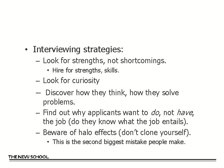  • Interviewing strategies: – Look for strengths, not shortcomings. • Hire for strengths,