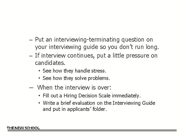 – Put an interviewing-terminating question on your interviewing guide so you don’t run long.