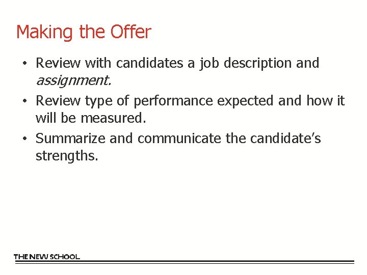 Making the Offer • Review with candidates a job description and assignment. • Review