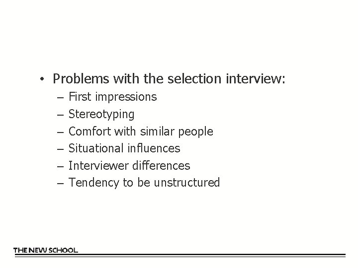  • Problems with the selection interview: – – – First impressions Stereotyping Comfort