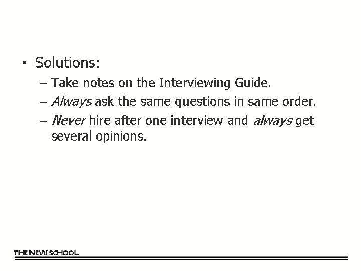  • Solutions: – Take notes on the Interviewing Guide. – Always ask the