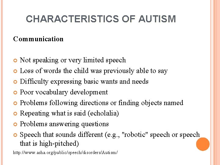 CHARACTERISTICS OF AUTISM Communication Not speaking or very limited speech Loss of words the