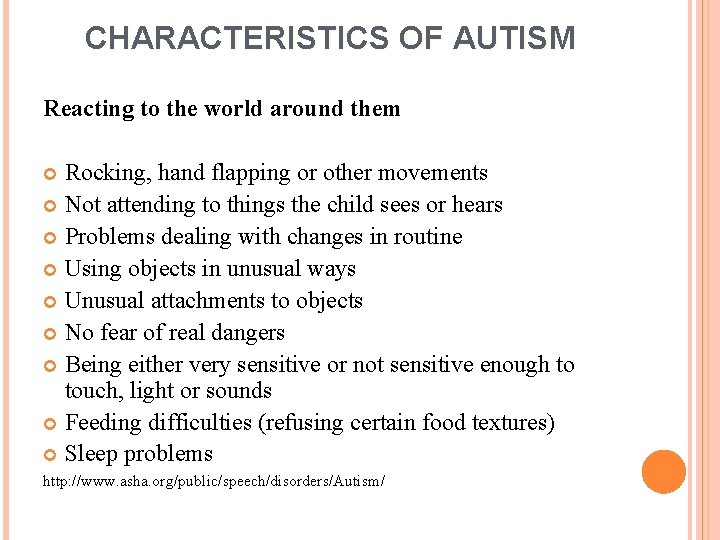 CHARACTERISTICS OF AUTISM Reacting to the world around them Rocking, hand flapping or other