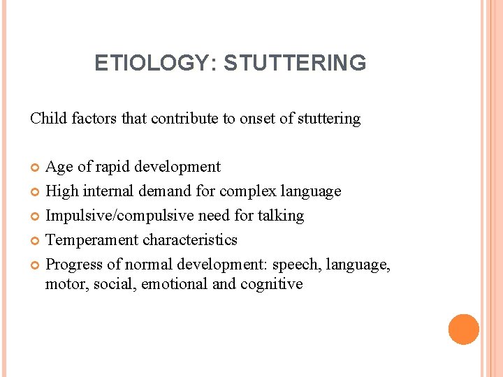 ETIOLOGY: STUTTERING Child factors that contribute to onset of stuttering Age of rapid development