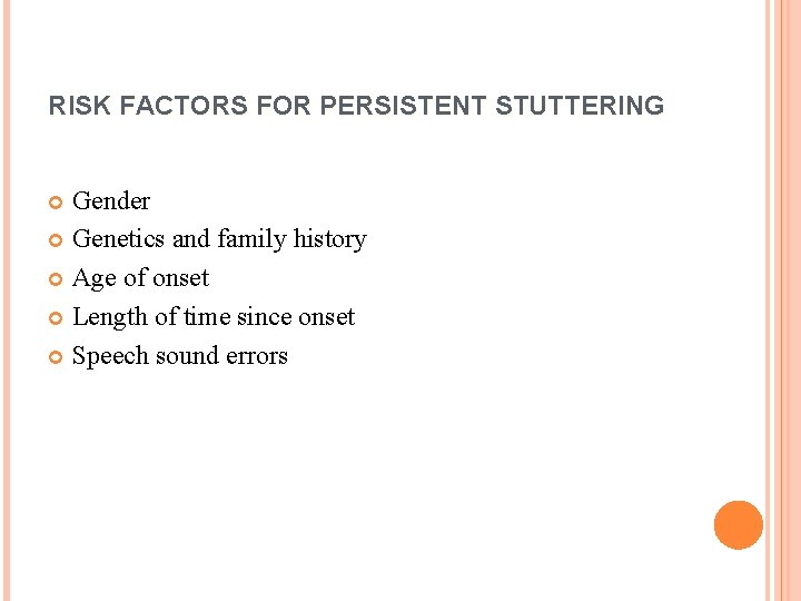 RISK FACTORS FOR PERSISTENT STUTTERING Gender Genetics and family history Age of onset Length