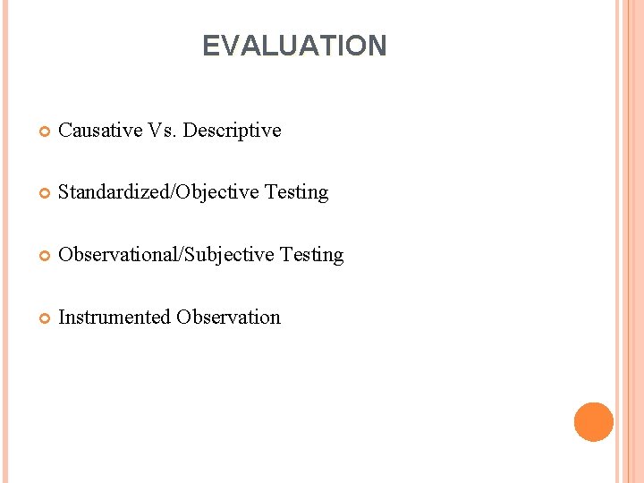 EVALUATION Causative Vs. Descriptive Standardized/Objective Testing Observational/Subjective Testing Instrumented Observation 