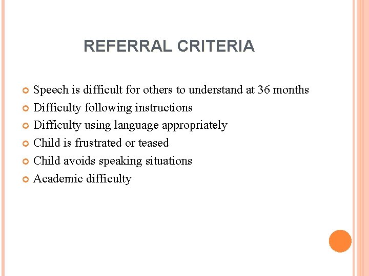 REFERRAL CRITERIA Speech is difficult for others to understand at 36 months Difficulty following