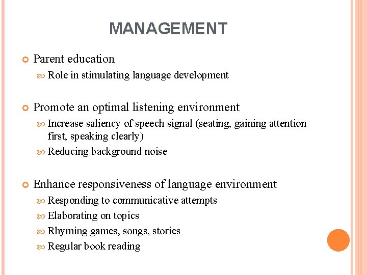 MANAGEMENT Parent education Role in stimulating language development Promote an optimal listening environment Increase