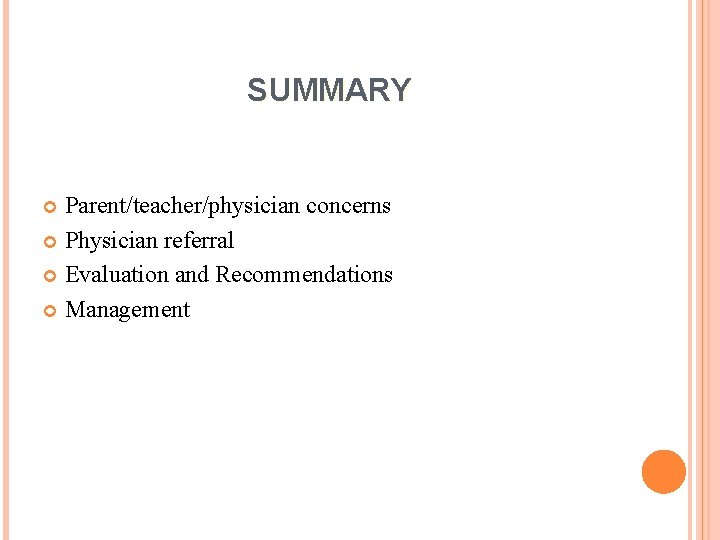 SUMMARY Parent/teacher/physician concerns Physician referral Evaluation and Recommendations Management 