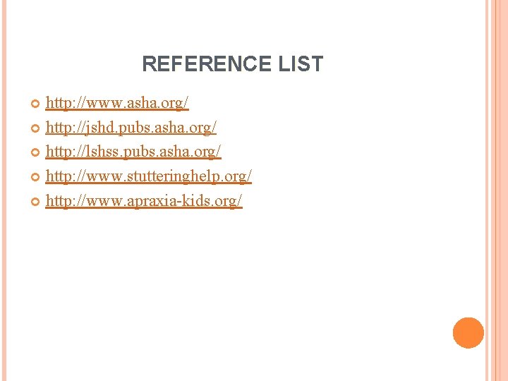 REFERENCE LIST http: //www. asha. org/ http: //jshd. pubs. asha. org/ http: //lshss. pubs.