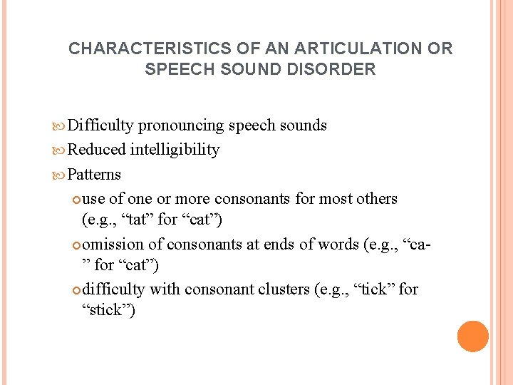 CHARACTERISTICS OF AN ARTICULATION OR SPEECH SOUND DISORDER Difficulty pronouncing speech sounds Reduced intelligibility