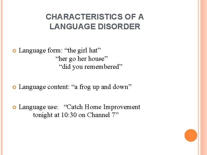 CHARACTERISTICS OF A LANGUAGE DISORDER Language form: “the girl hat” “her go her house”