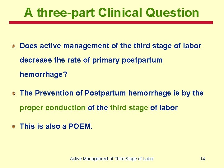 A three-part Clinical Question Does active management of the third stage of labor decrease