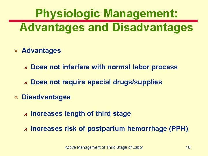 Physiologic Management: Advantages and Disadvantages Advantages Does not interfere with normal labor process Does