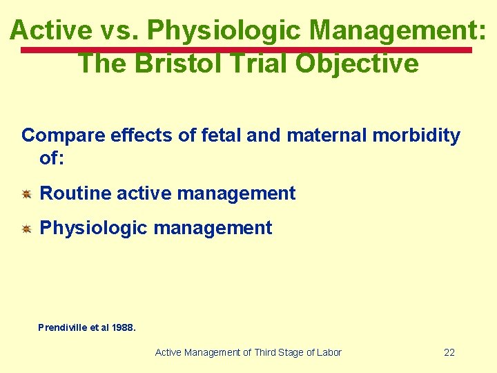 Active vs. Physiologic Management: The Bristol Trial Objective Compare effects of fetal and maternal