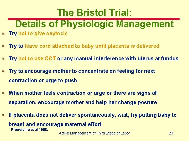 The Bristol Trial: Details of Physiologic Management Try not to give oxytocic Try to