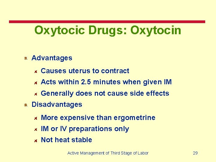 Oxytocic Drugs: Oxytocin Advantages Causes uterus to contract Acts within 2. 5 minutes when
