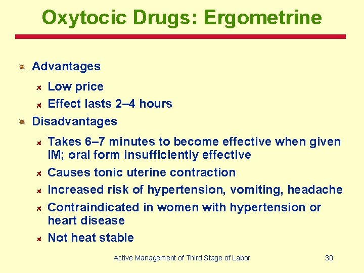 Oxytocic Drugs: Ergometrine Advantages Low price Effect lasts 2– 4 hours Disadvantages Takes 6–