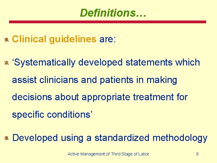 Definitions… Clinical guidelines are: ‘Systematically developed statements which assist clinicians and patients in making