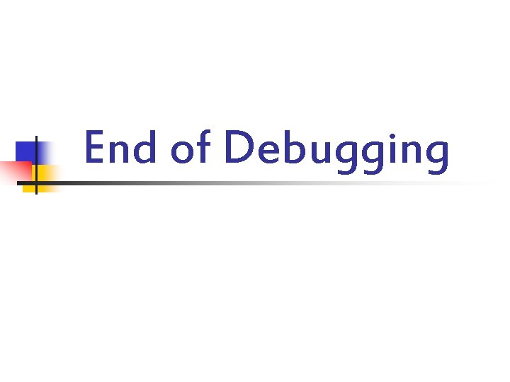 End of Debugging 