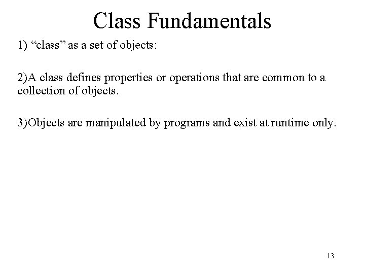 Class Fundamentals 1) “class” as a set of objects: 2)A class defines properties or