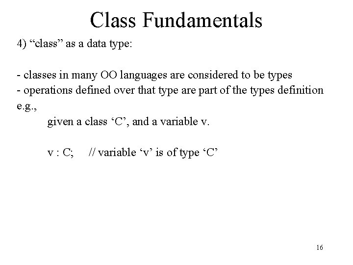 Class Fundamentals 4) “class” as a data type: - classes in many OO languages