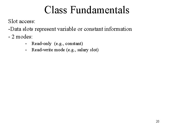 Class Fundamentals Slot access: -Data slots represent variable or constant information - 2 modes: